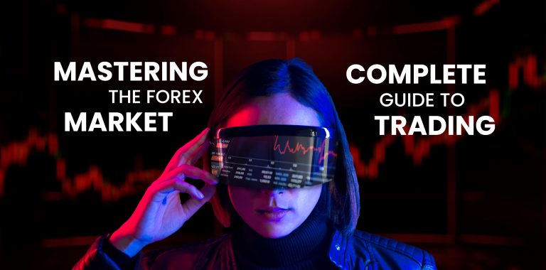 MASTERING THE FOREX MARKET: A COMPLETE GUIDE TO TRADING SUCCESS